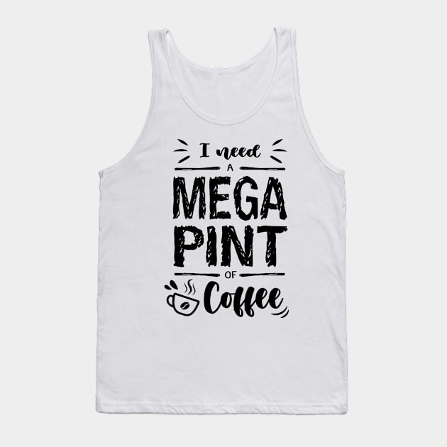 I need a MEGA PINT of Coffee Tank Top by Ldgo14